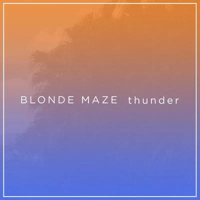 Thunder 专辑 Blonde Maze