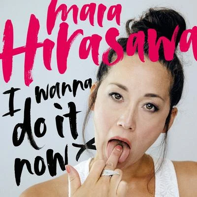 I Wanna Do It Now 專輯 Maia Hirasawa