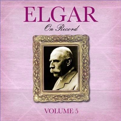 Edward Elgar Elgar On Record, Vol. 5