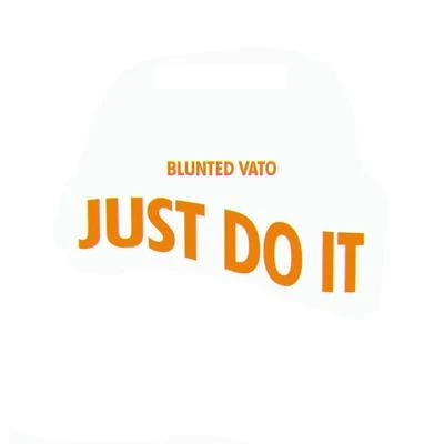 Just Do It 專輯 Blunted Vato/Kaleb Di Masi/Ecko/Papichamp