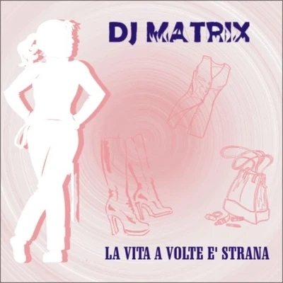 La Vita a Volte E Strana 專輯 DJ Matrix