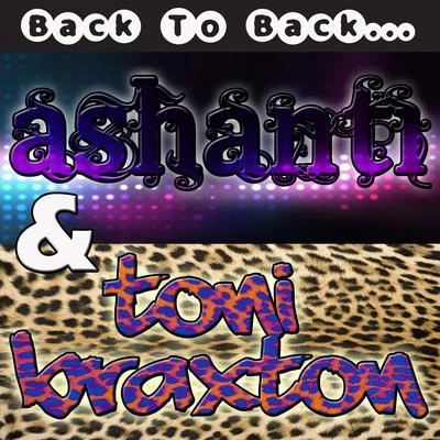 Back to Back: Ashanti & Toni Braxton 专辑 Ashanti