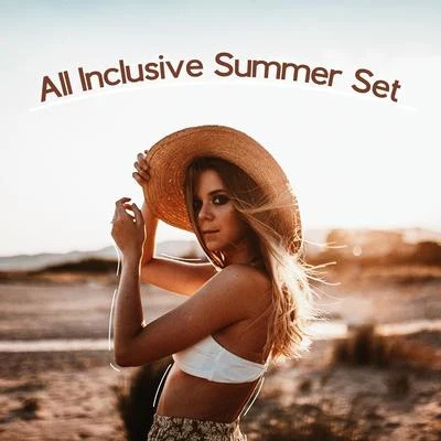 All Inclusive Summer Set - Compilation of Chillout Music That Sounds Perfect on the Beach, in Bars on the Shore of the Ocean and Tropical Discos 专辑 Chill Music Universe/Weekend Chillout Music Zone/Free Time Paradise