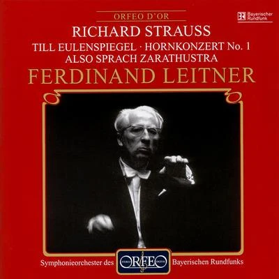 STRAUSS, R.: Till Eulenspiegels lustige StreicheHorn Concerto No. 1Also sprach Zarathustra (Meredith, Bavarian Radio Symphony, Leitner) 專輯 Gertrude Pitzinger/Marta Schilling/Solisten-vereinigung der Backwocke Ansbach/Ferdinand Leitner/Various Artists & Singgemeinschaft Rudolf Lamy