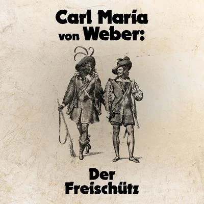 Carl Maria von Weber: Der Freischütz 专辑 Carl Maria von Weber