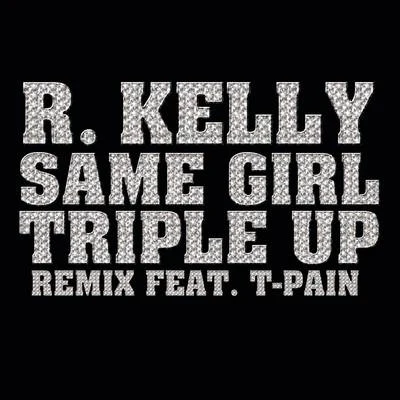 Same Girl Triple Up Remix 專輯 R. Kelly/Rasheeda/Youngbloodz/The Dream/Nivea