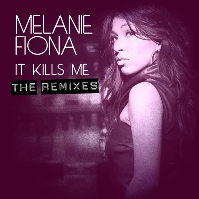 It Kills Me (The Remixes) 專輯 Melanie Fiona