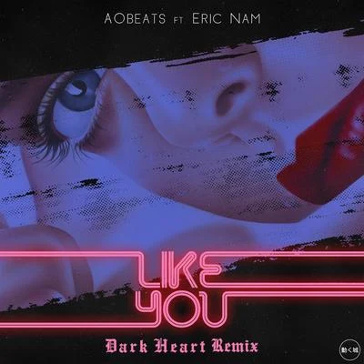 Like You (Dark Heart Remix) 专辑 AObeats/Isaac Sakima