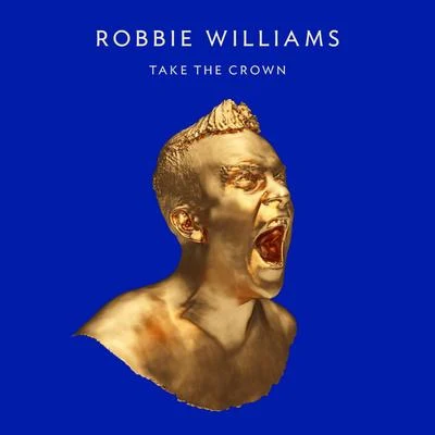 Robbie Williams Take The Crown (Deluxe Edition)