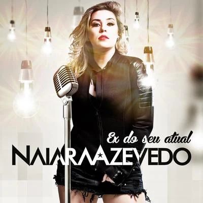 Ex do Seu Atual 专辑 Naiara Azevedo