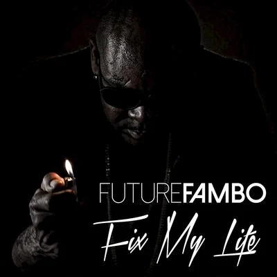 Fix My Life 专辑 Future Fambo