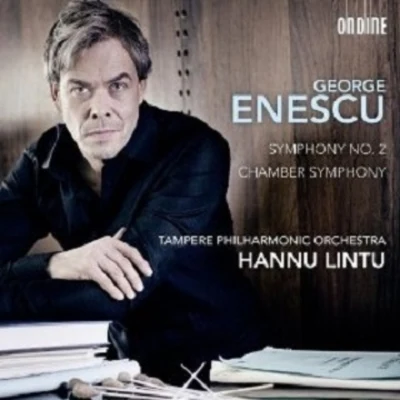 Enescu: Symphony No. 2 - Chamber Symphony in E major, Op. 33 專輯 Hannu Lintu/Tampere Philharmonic Orchestra