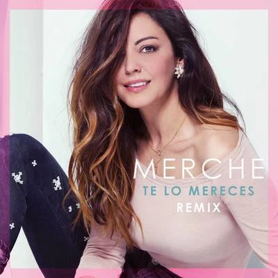 Te Lo Mereces (Remix) 专辑 Merche