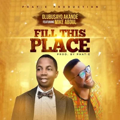 Fill This Place (feat. Mike Abdul) 专辑 Olubusayo Akande