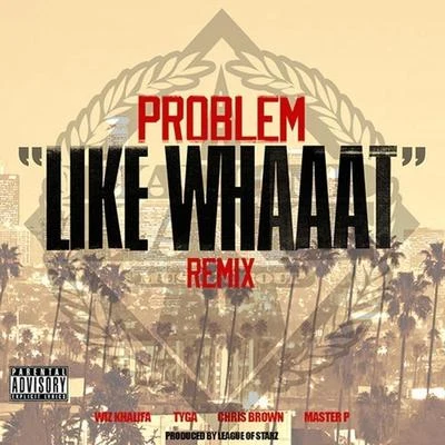 Like Whaaat (Remix) [feat. Wiz Khalifa, Tyga, Chris Brown & Master P] 專輯 Problem/Iamsu!/IamSu