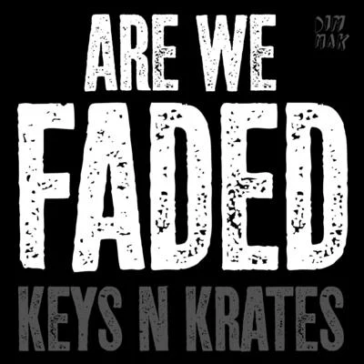 Are We Faded 专辑 Keys N Krates