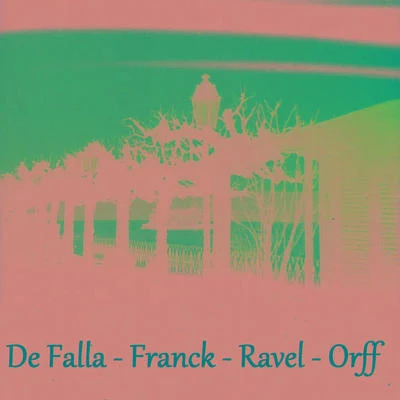 De Falla - Franck - Ravel - Orff 專輯 Carl Orff/Igor Markevitch/Mayumi Kameda/Jean-Jacques Balet/Bernard Héritier