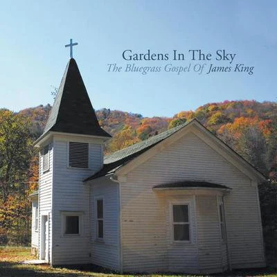 Gardens In The Sky: The Bluegrass Gospel Of James King 專輯 James King