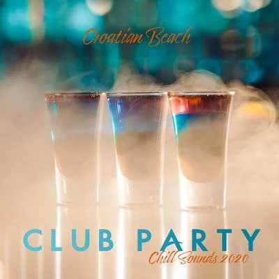 Croatian Beach Club Party Chill Sounds 2020 专辑 Cocktail Bar Chillout Music Ensemble/The Cocktail Lounge Players/The Cocktail Lounge Players|Cocktail Bar Chillout Music Ensemble|Wonderful Chillout Music Ensemble/Wonderful Chillout Music Ensemble