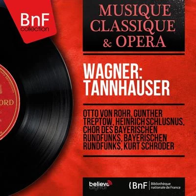 Wagner: Tannhauser (Mono Version) 專輯 Wolfgang Schubert/Chor des Bayerischen Rundfunks/Ingeborg Hallstein/Münchner Philharmoniker/Claudia Hellmann