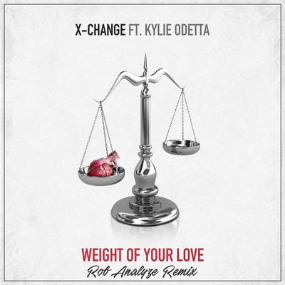 Weight Of Your Love (Rob Analyze Remix) 專輯 X-Change