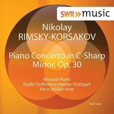 Michael Ponti RIMSKY-KORSAKOV, N.A.: Piano Concerto, Op. 30 (Ponti, Stuttgart Radio Symphony, Müller-Kray)