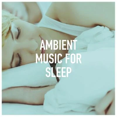 Ambient Music for Sleep 專輯 Música a Relajarse/Musica para Dormir Dream House/Lluvia PQ