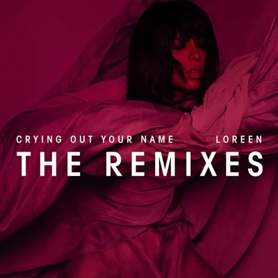 Crying Out Your Name (Remixes) 專輯 Loreen