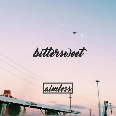 aimless bittersweet