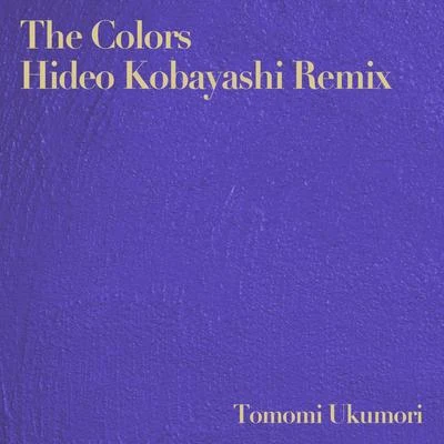 Hideo Kobayashi The Colors (Hideo Kobayashi Remixes)