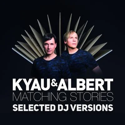 Matching Stories (Selected DJ Versions) 專輯 Kyau & Albert