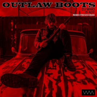 Outlaw Boots (Freshcobar Remix) [feat. Ady] 專輯 DJ Who