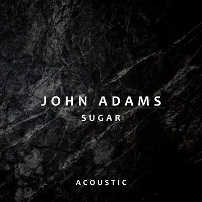 Sugar (Acoustic) 专辑 John Adams