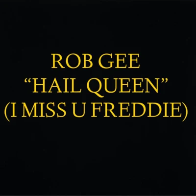 Hail Queen (I Miss U Freddie) 專輯 Rob Gee