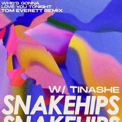 Tom EverettTINASHESnakehips who是gonna love you tonight (feat. Tina she) [Tom Everett remix]