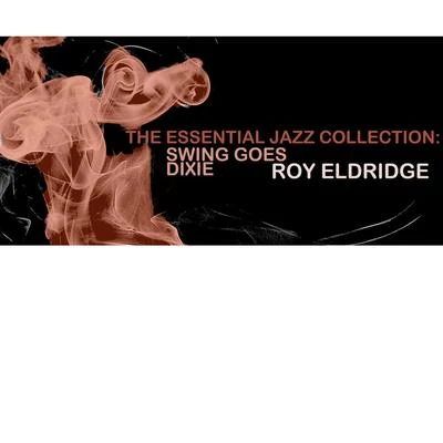 The Essential Jazz Collection: Swing Goes Dixie 專輯 Roy Eldridge