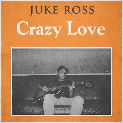 Crazy Love 专辑 Juke Ross