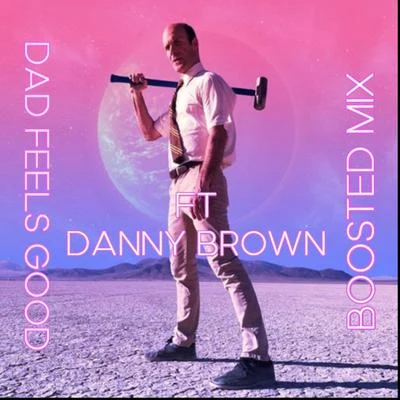 Dad Feels Good (Boosted Mix) [feat. Danny Brown] 專輯 Danny Brown/DJ MadA/Chess Moves