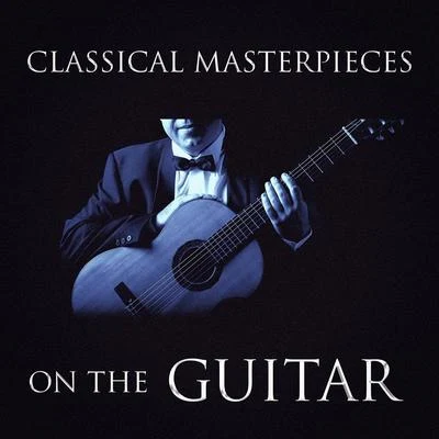 Classical Masterpieces On the Guitar 专辑 Villa Musica Ensemble/Classical Music Songs/Leonard Hokanson