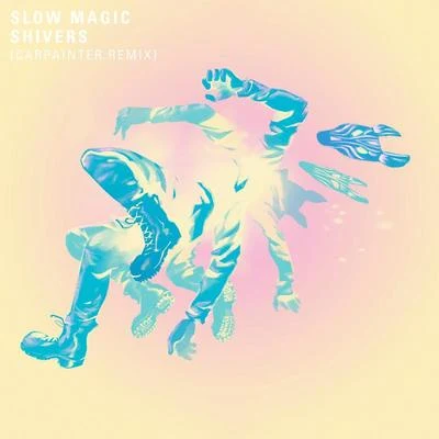 Shivers (Carpainter Remix) 专辑 Slow Magic/Sun Glitters