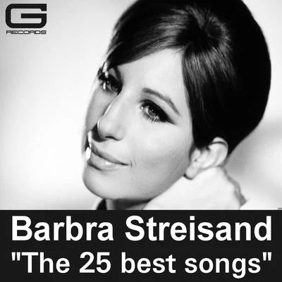 Barbra Streisand The 25 Best Songs