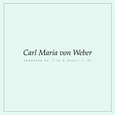 Symphony no. 2 in C major, J. 51 专辑 Carl Maria von Weber