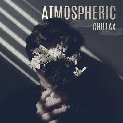 Atmospheric Chillax - Mysterious and Slow Beats Will Put You in the State of Flow, Chillout Night Vibes, Discover Yourself, Nostalgic Memories, Downte 专辑 Sunny Music Zone/Minimal Lounge