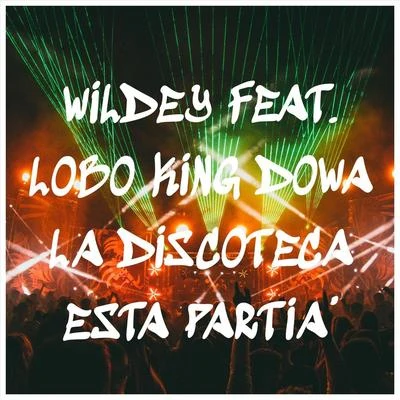 La Discoteca Esta Partia (feat. Lobo King Dowa) 專輯 Alvaro La Figura/Wildey/el yunti