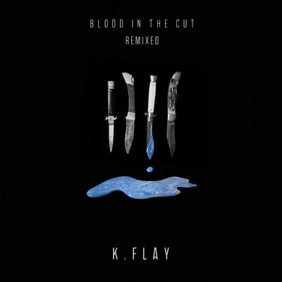 Blood in the Cut (Remixed) 专辑 K.Flay