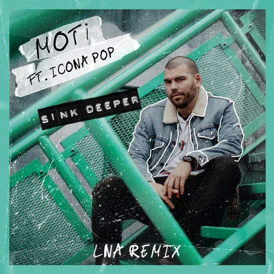 Moti/Icona Pop Sink Deeper (LNA Remix)