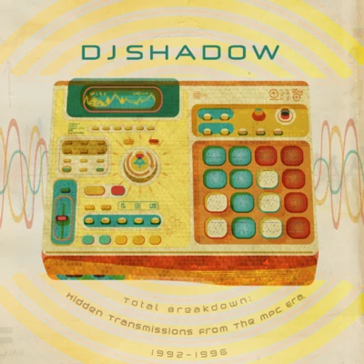 DJ Shadow Total Breakdown: Hidden Transmissions from the MPC Era, 1992-1996