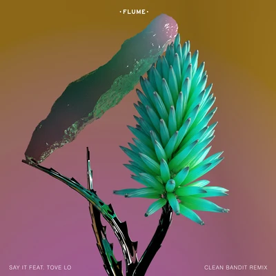 Say It (feat. Tove Lo) [Clean Bandit Remix] 專輯 Flume