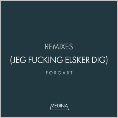 Forgabt (Jeg Fucking Elsker Dig) [Remixes] 專輯 Medina