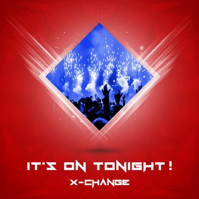 X-Change Its On Tonight!